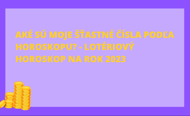 Aké sú moje šťastné čísla podľa horoskopu? - Lotériový horoskop na rok 2023