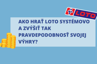 Ako hrať Loto systémovo a zvýšiť tak pravdepodobnosť svojej výhry?