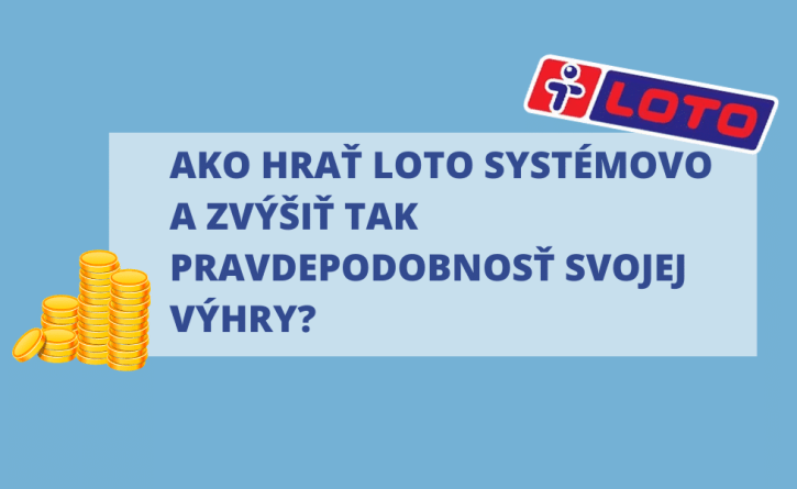 Ako hrať Loto systémovo a zvýšiť tak pravdepodobnosť svojej výhry?