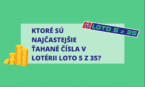 Ktoré sú najčastejšie ťahané čísla lotérie Loto 5 z 35?
