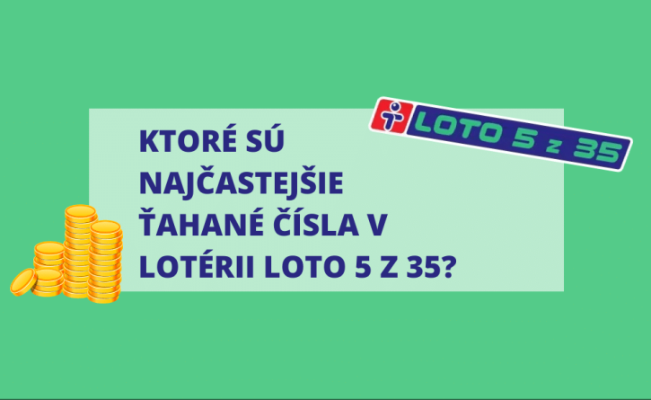 Ktoré sú najčastejšie ťahané čísla v lotérii Loto 5 z 35?