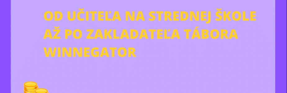 Od učiteľa na strednej škole až po zakladateľa tábora Winnegator