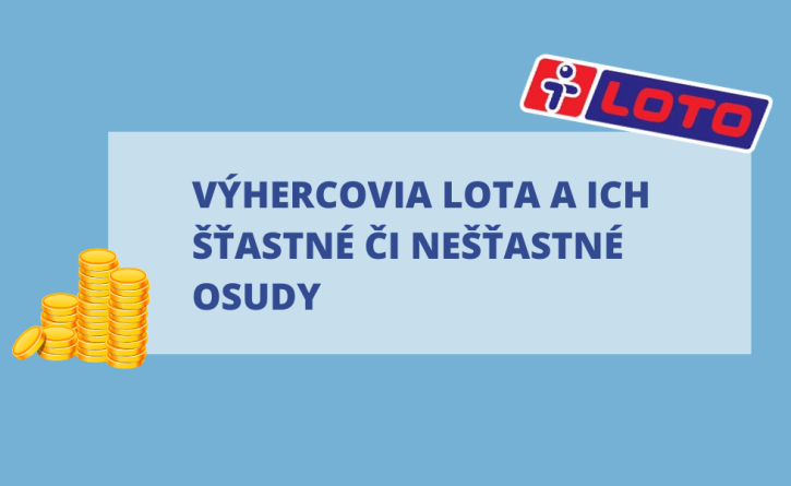 Výhercovia Lota a ich šťastné a nešťastné osudy