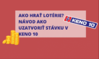 Ako hrať lotérie? Návod ako si uzatvoriť stávku v Keno 10 a Klube Keno