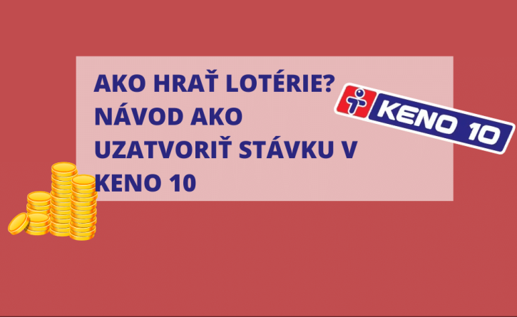 Ako hrať lotérie? Návod ako uzatvoriť stávku v Keno 10