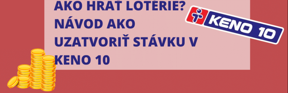 Ako hrať lotérie? Návod ako uzatvoriť stávku v Keno 10