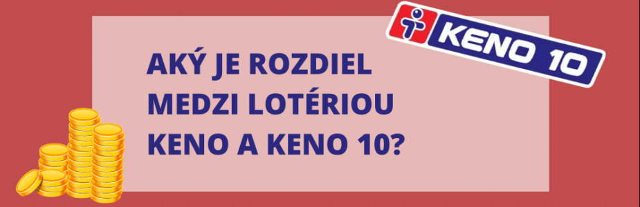 Aký je rozdiel medzi lotériou Keno a Keno 10?