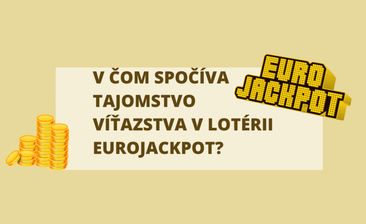 V čom spočíva tajomstvo víťazstva v lotérii Eurojackpot?