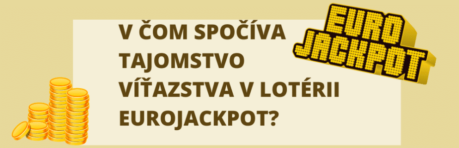 V čom spočíva tajomstvo víťazstva v lotérii Eurojackpot?