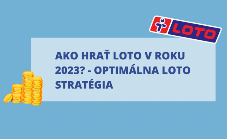 Ako hrať Loto v roku 2023? - Optimálna Loto stratégia