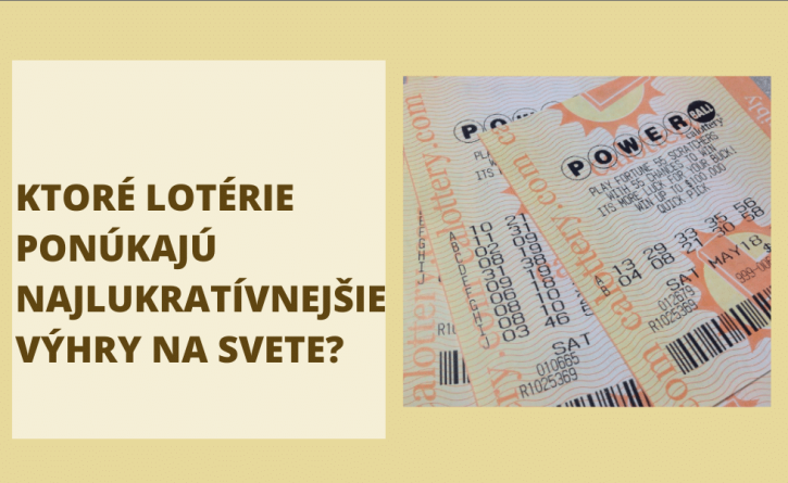 Ktoré lotérie ponúkajú najlukratívnejšie výhry na svete?