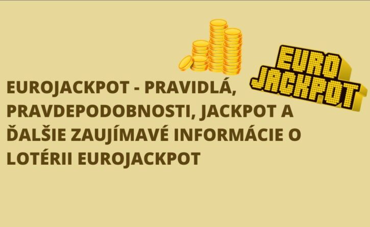 Eurojackpot – Pravidlá, pravdepodobnosti, jackpot a ďalšie zaujímavé informácie