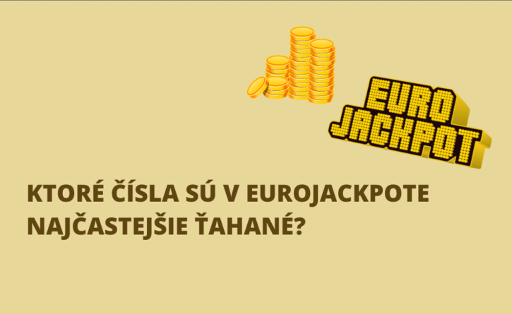 Ktoré čísla sú v eurojackpote najčastejšie ťahané?