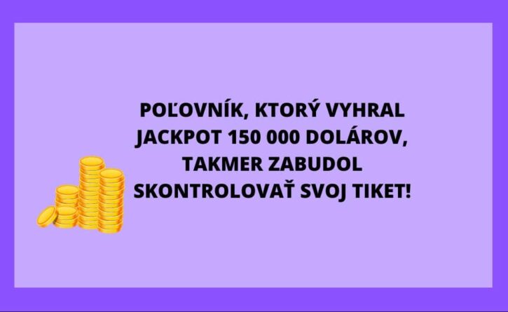 Poľovník, ktorý vyhral jackpot 150 000 dolárov, takmer zabudol skontrolovať svoj tiket!