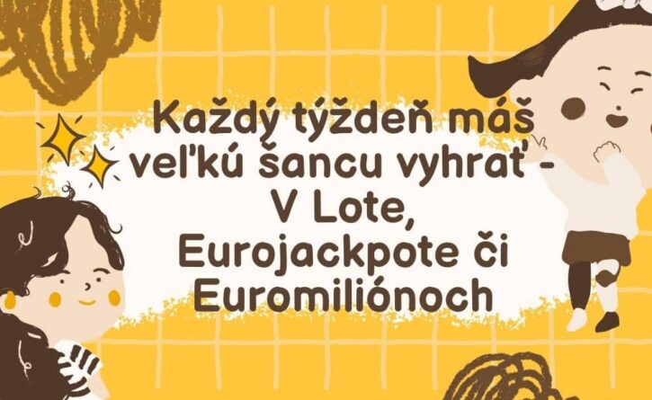 Každý týždeň máš veľkú šancu vyhrať - či už v Lote, Eurojackpote či Euromiliónoch!