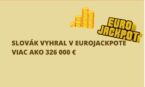 Slovák vyhral v Eurojackpote viac ako 326 000 €