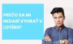 Prečo sa mi nedarí vyhrať v lotérii?