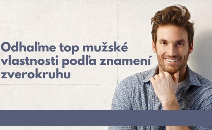 Odhaľme top mužské vlastnosti podľa znamení zverokruhu