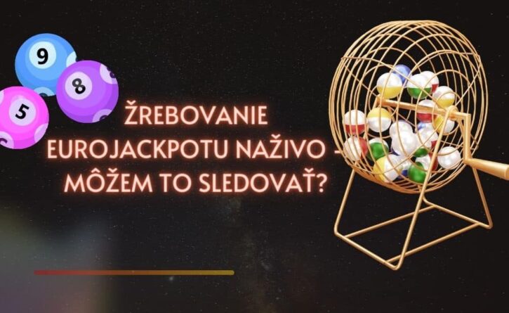 Žrebovanie Eurojackpotu naživo - Môžem to sledovať?