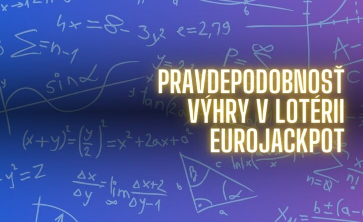 Aká je pravdepodobnosť výhry v jednotlivých výherných kategóriách lotérie Eurojackpot?