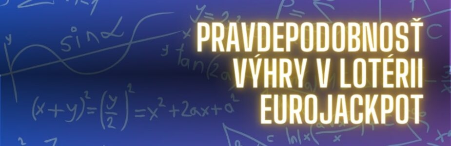 Aká je pravdepodobnosť výhry v jednotlivých výherných kategóriách lotérie Eurojackpot?