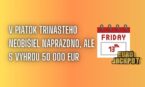 50 000 eur vyhral počas piatku 13-teho