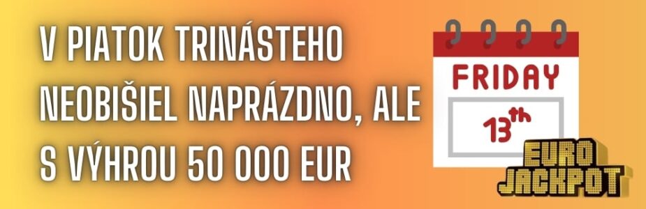 V piatok 13-teho vyhral 50 000 eur