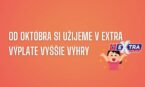 Od 7. októbra budú v Extra výplate vyššie „výplaty“