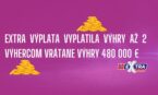 Extra výplata „vyplatila“ v 1 žrebovaní až 2 štedré výhry