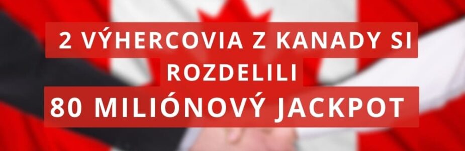 80 Miliónový jackpot si rozdelili 2 výhercovia z Kanady