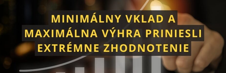 Minimálny vklad a maximálna výhra priniesli top zhodnotenie