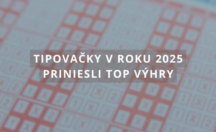 Tipovačky v roku 2025 priniesli top výhry