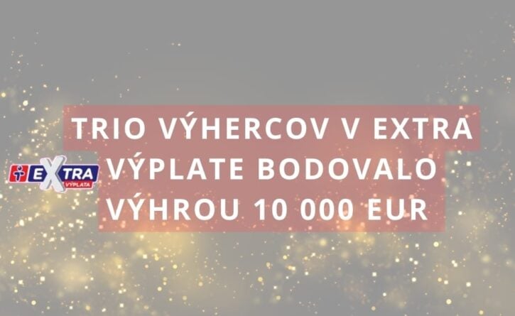 Trio výhercov Extra výplaty bodovalo sumou 10 000 eur