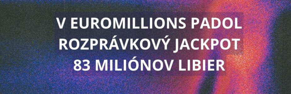 V Euromillions padol rozprávkový jackpot 83 miliónov