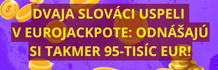 Dvaja Slováci triumfovali v Eurojackpote