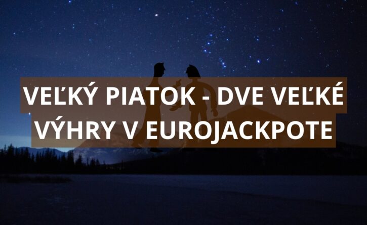 Veľký Piatok a 2 slovenské výhry v Eurojackpote
