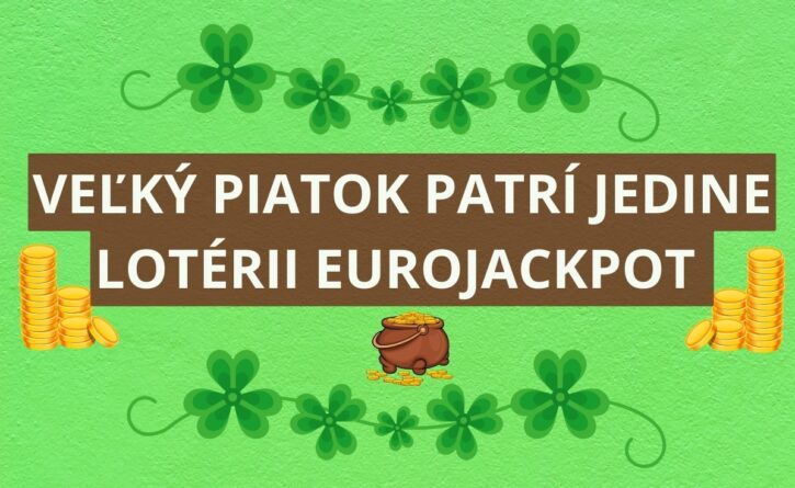 Veľký Piatok patrí výlučne lotérii Eurojackpot
