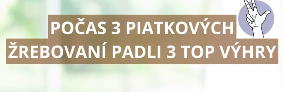 Počas 3 piatkových žrebovaní padli 3 top výhry