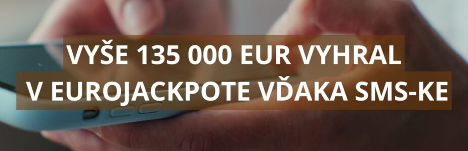 Vyše 135 000 eur vyhral v Eurojackpote vďaka SMS-ke