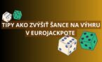 Ako zvýšim šance na výhru v Eurojackpote?