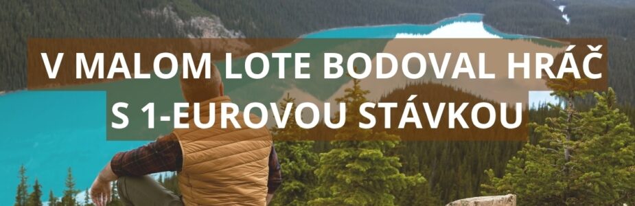 V malom Lote bodoval hráč s 1-eurovou stávkou