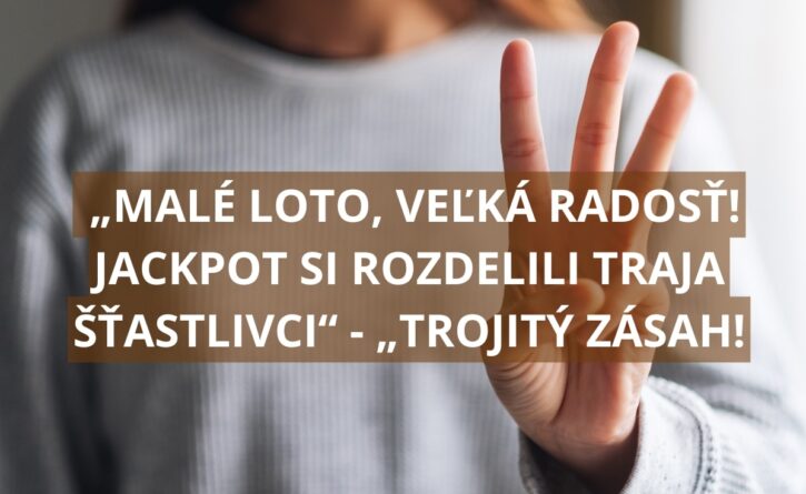 „Malé loto, veľká radosť! Jackpot si rozdelili traja šťastlivci“ - „Trojitý zásah!