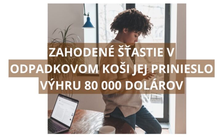 Zahodený výherný žreb v koši jej zmenil život