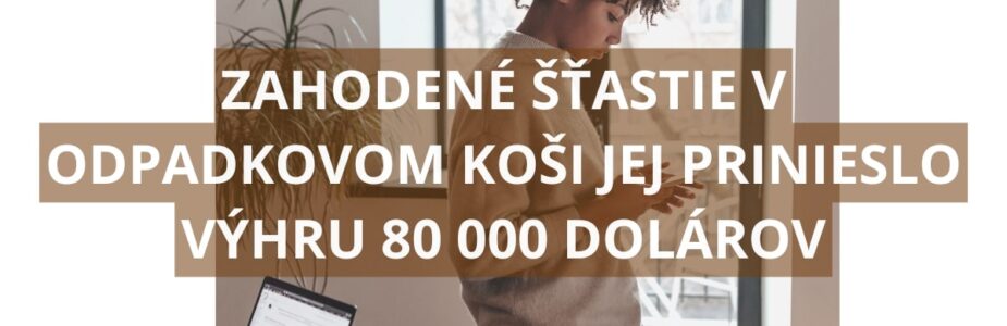 Zahodený výherný žreb v koši jej zmenil život