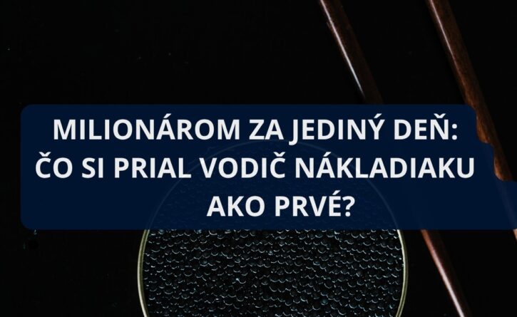 Milionárom za jediný deň: Čo si prial vodič nákladiaku ako prvé?