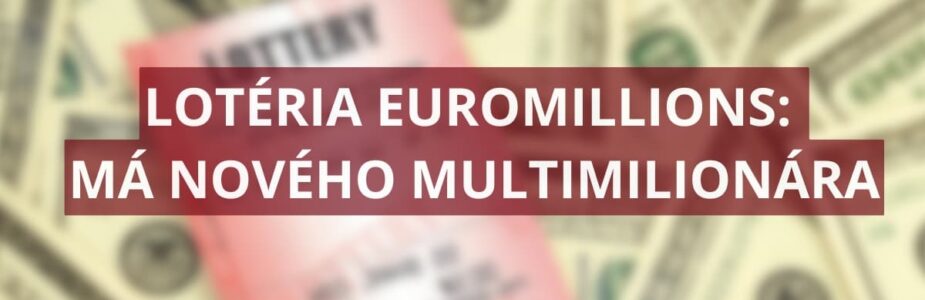 Lotéria Euromillions má nového multimilionára