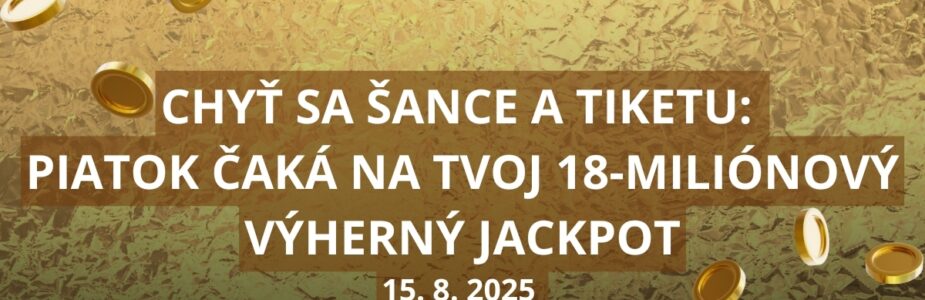 Chyť sa šance a tiketu - hraj v Eurojackpote o 18 miliónov eur