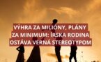 Gigantická výhra si našla domov v mnohopočetnej írskej rodine