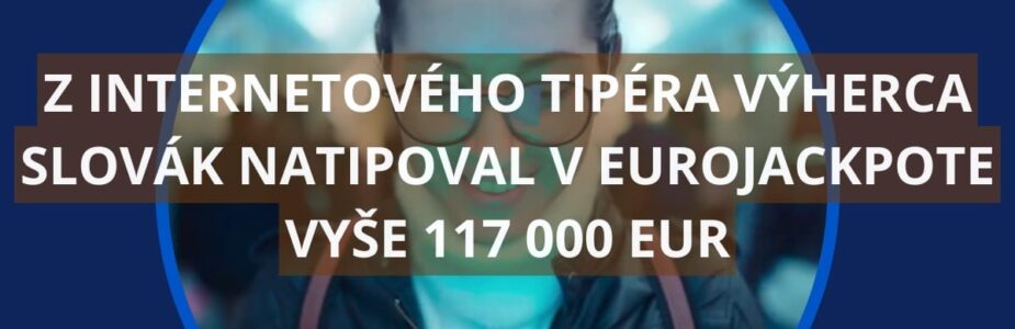 Slovák natipoval v Eurojackpote vyše 117 000 eur