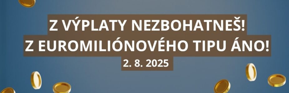 Z výplaty nezbohatneš, z Euromiliónového tipu áno